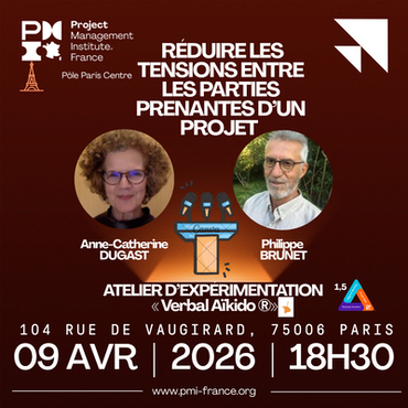 PMI Branche Île-de-France | Pôle Paris Centre | ATELIER  D’EXPÉRIMENTATION « Verbal Aïkido ®» RÉDUIRE LES TENSIONS ENTRE LES PARTIES PRENANTES D’UN PROJET |  9 avril 2026 à 18 h 30